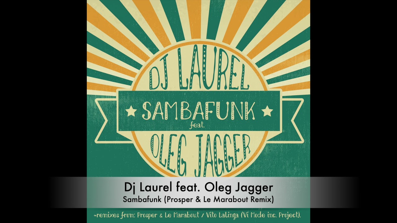Dj Laurel feat. Oleg Jagger - Sambafunk (Prosper & Le Marabout Remix)