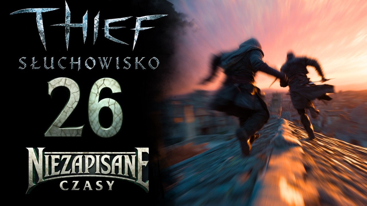 Niezapisane Czasy 26 | Słuchowisko ze świata Thief - Audiobook aktorski PL