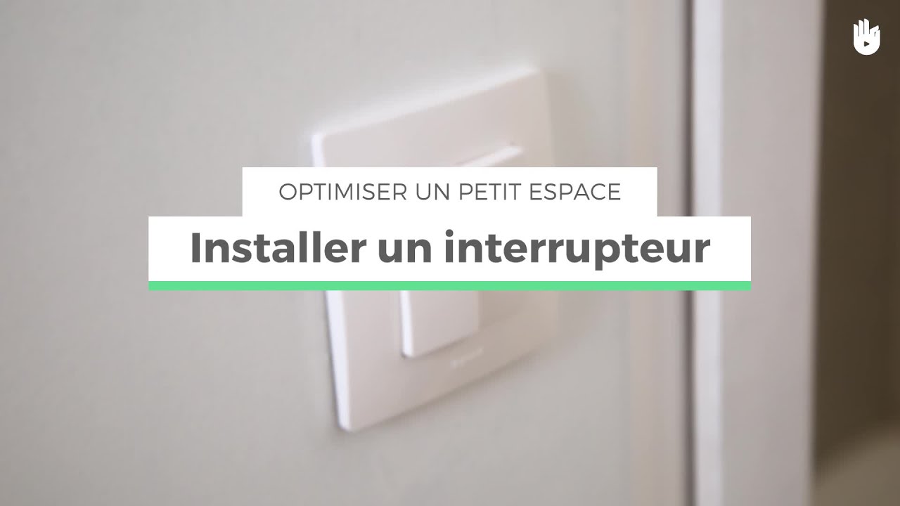 Installer un interrupteur | Optimiser un petit espace