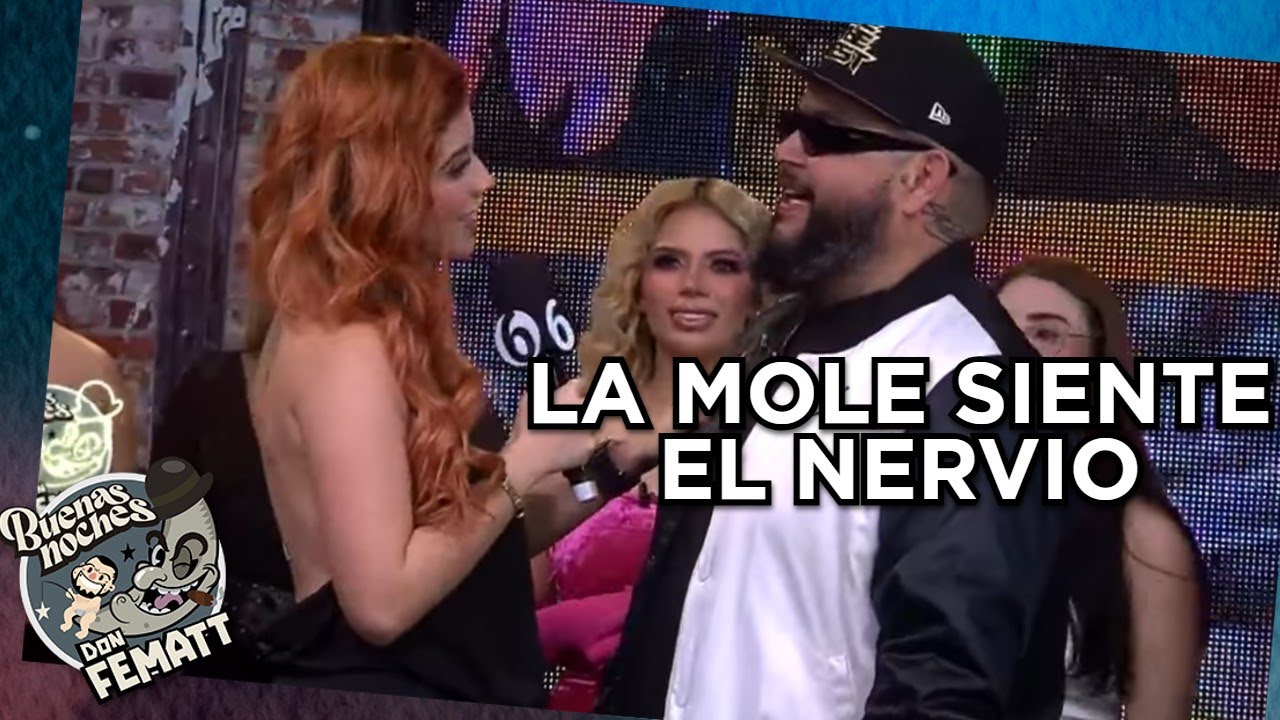 La colombiana pone nervioso a La Mole | Buenas Noches Don Fematt