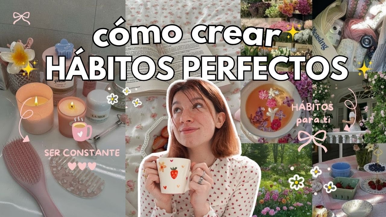 ✨Cómo Crear Los Hábitos Perfectos✨ PARA TI ✨ Hábitos para transformar tu vida ✨