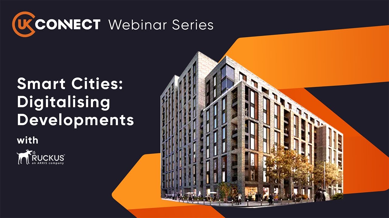 Smart Cities: How UK Connect and Ruckus Networks are working together to digitalise developments