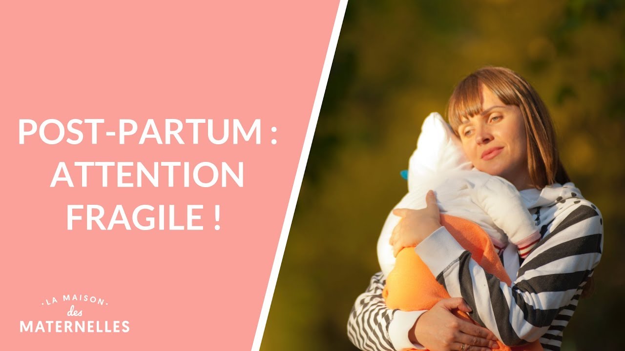 Post-partum : attention fragile ! - La Maison des maternelles #LMDM