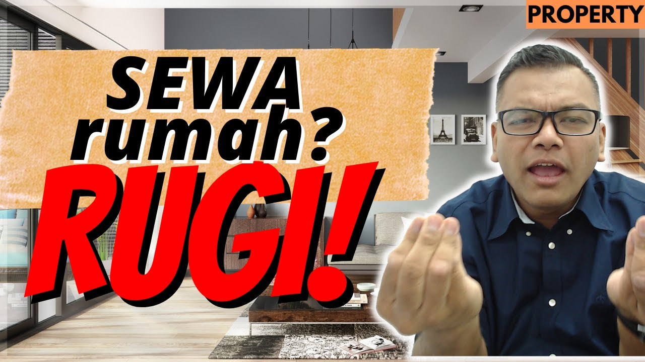 Sewa rumah? Rugi je! [Property] Sewa kayakan orang lain pulak!