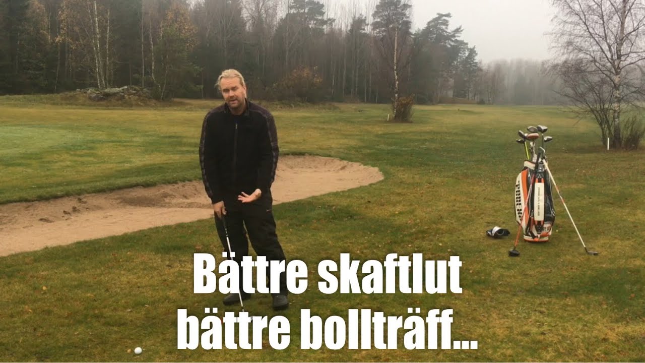 B&auml;ttre skaftlut, b&auml;ttre bolltr&auml;ff...           Golftips med Marcus Edblad