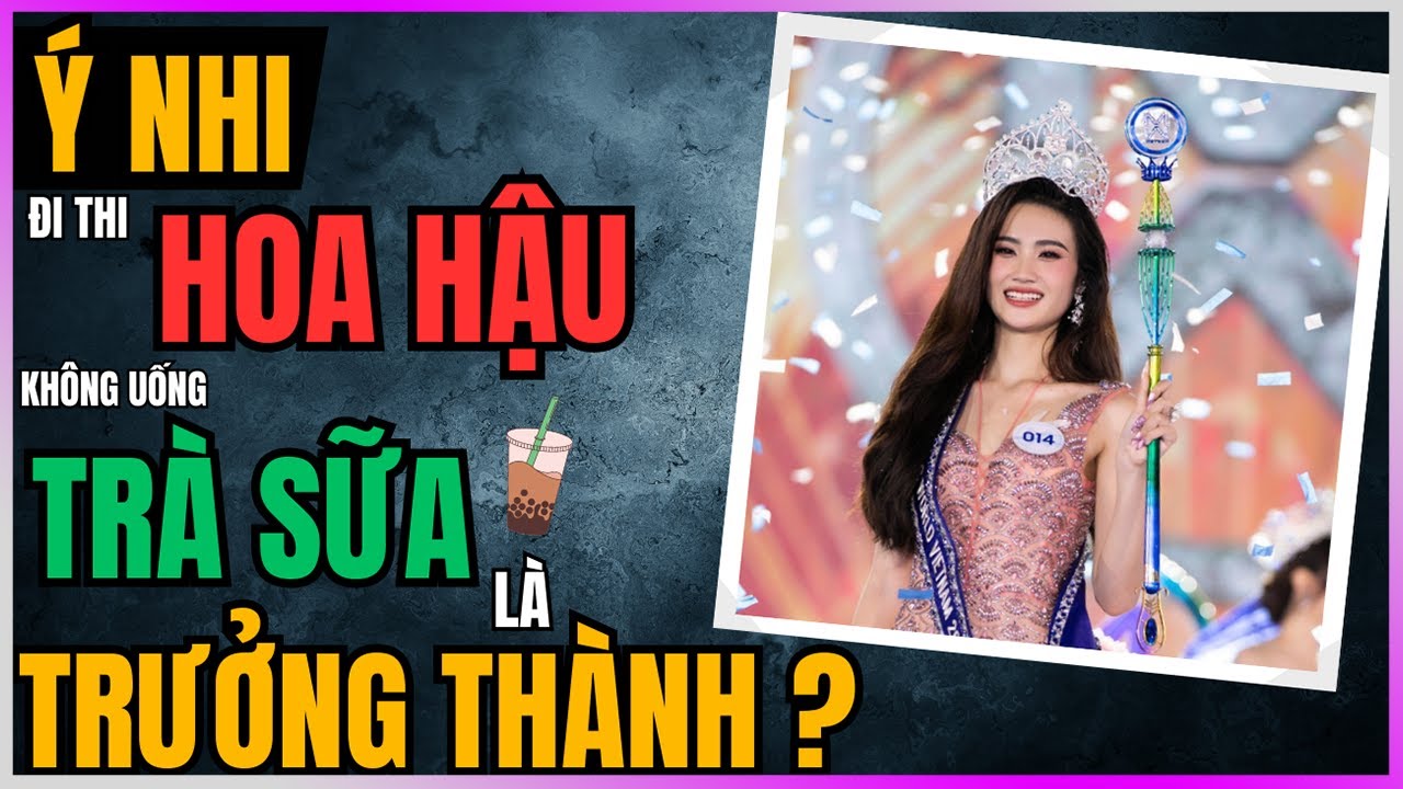 Ý Nhi: thi Hoa Hậu, không uống Trà Sữa là Trưởng Thành? [DLDBTT]