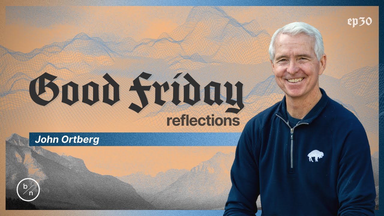 Good Friday Reflections | John Ortberg
