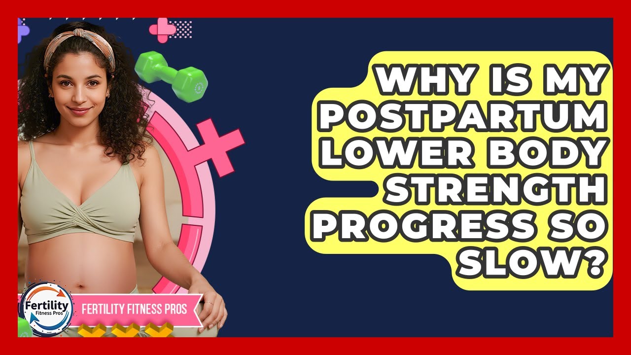 Why Is My Postpartum Lower Body Strength Progress So Slow? - Fertility Fitness Pro