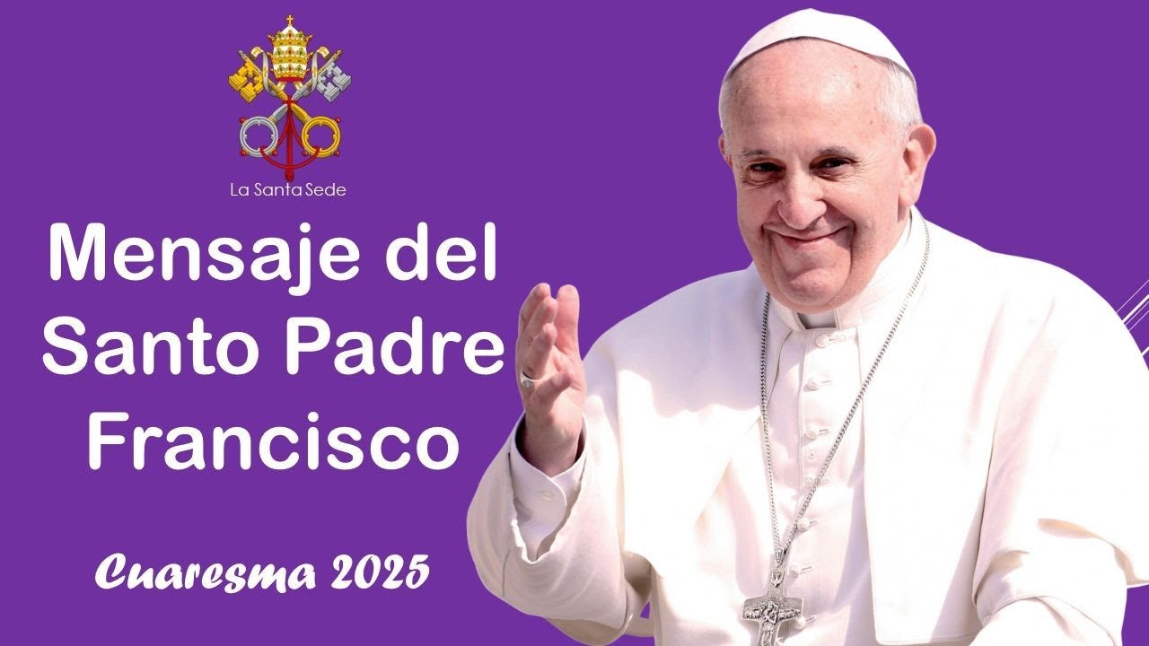 CUARESMA 2025✝🛐- ¿Cómo vivirla?- Mensaje del Papa Francisco