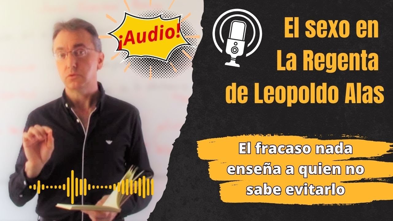 El sexo en La Regenta, de Leopoldo Alas, Clarín: Nada aprende del fracaso quien no sabe evitarlo