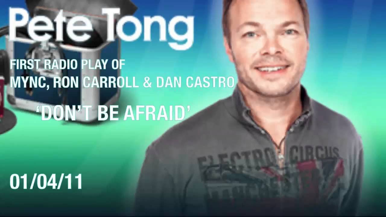 MYNC, Ron Carroll & Dan Castro - Don't Be Afraid (Pete Tong BBC Radio 1)