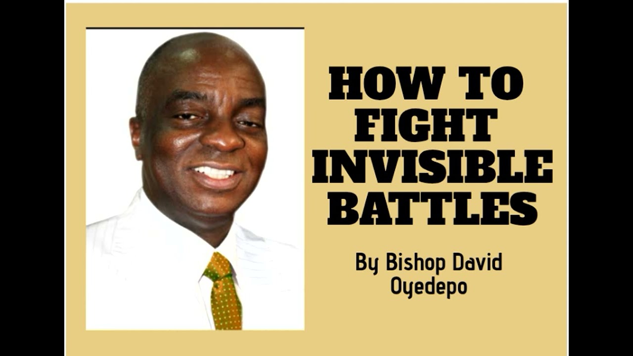 HOW TO FIGHT INVISIBLE BATTLES_Bishop David Oyedepo