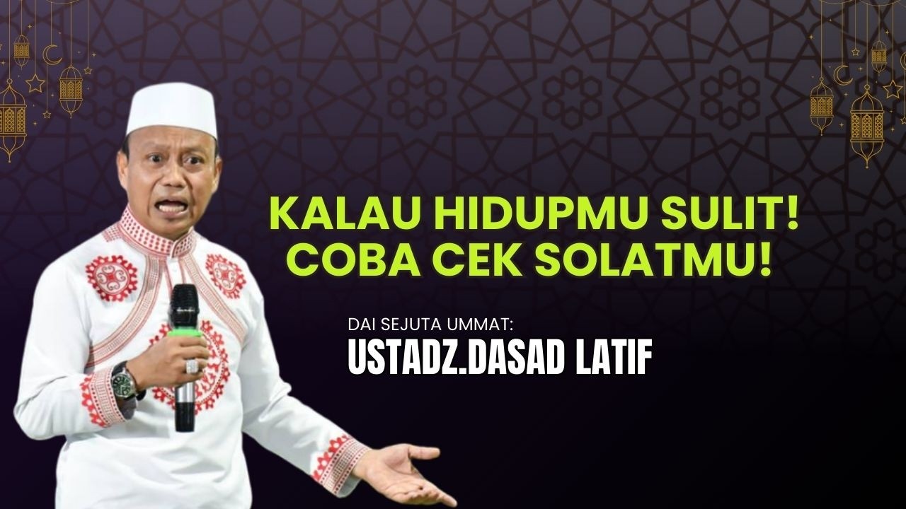 🔵HIDUP TERASA SULIT? 😢 COBA CEK SOLATMU | CERAMAH DAS’AD LATIF RAMADHAN 2026