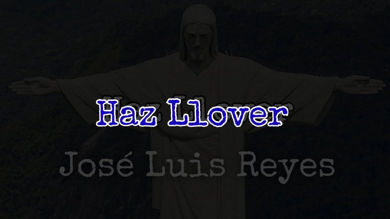 Haz Llover - José Luis Reyes