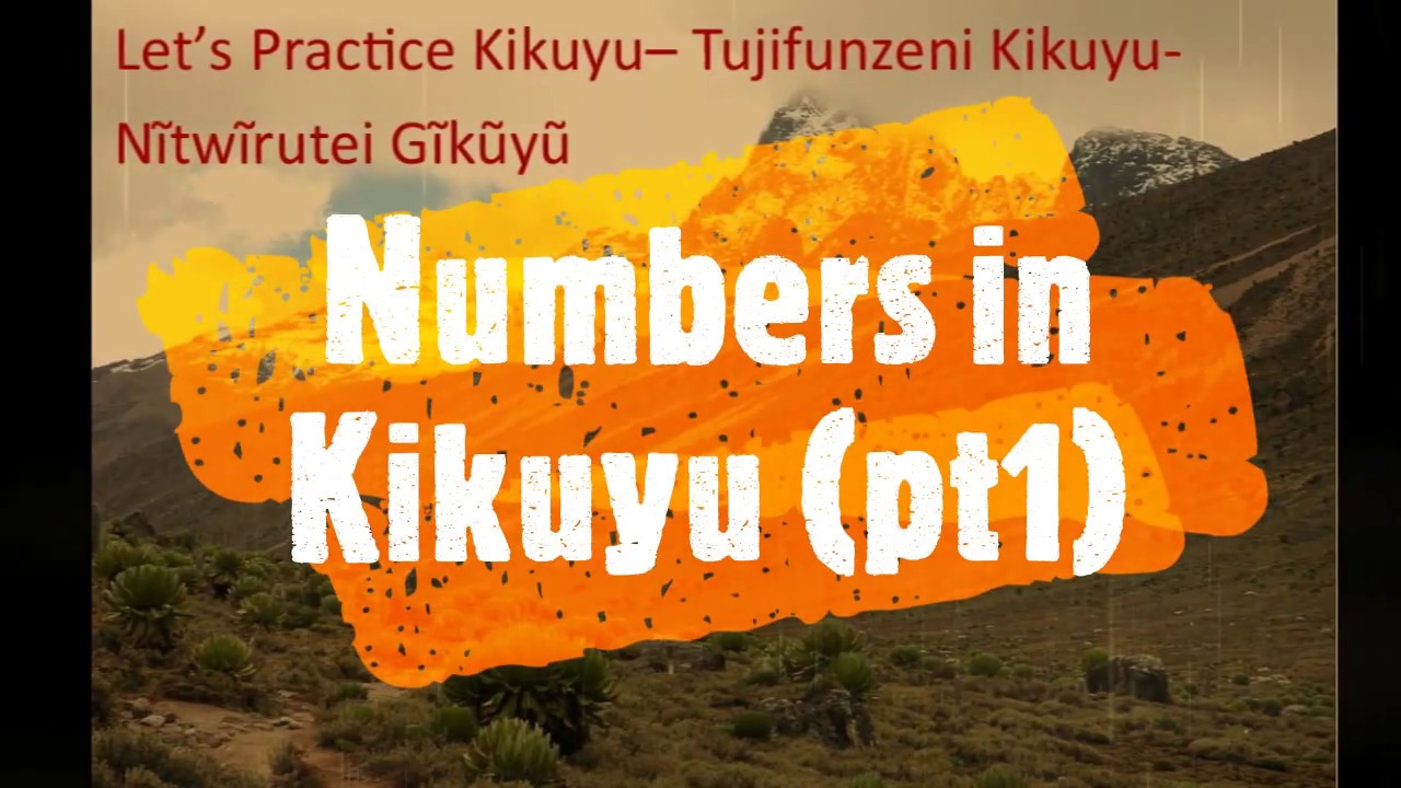 Kikuyu Numbers (pt1)- Let's Practice Kikuyu