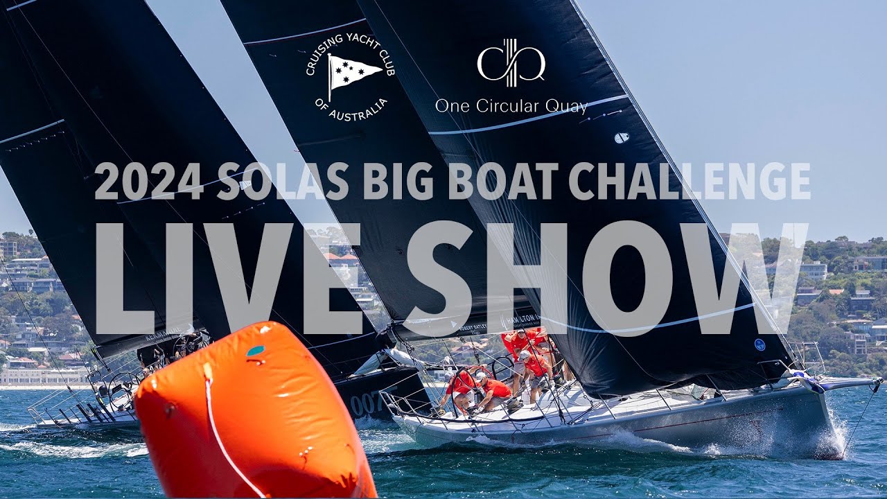 SOLAS Big Boat Challenge Live Show - 2024 One Circular Quay Australian Maxi Championship