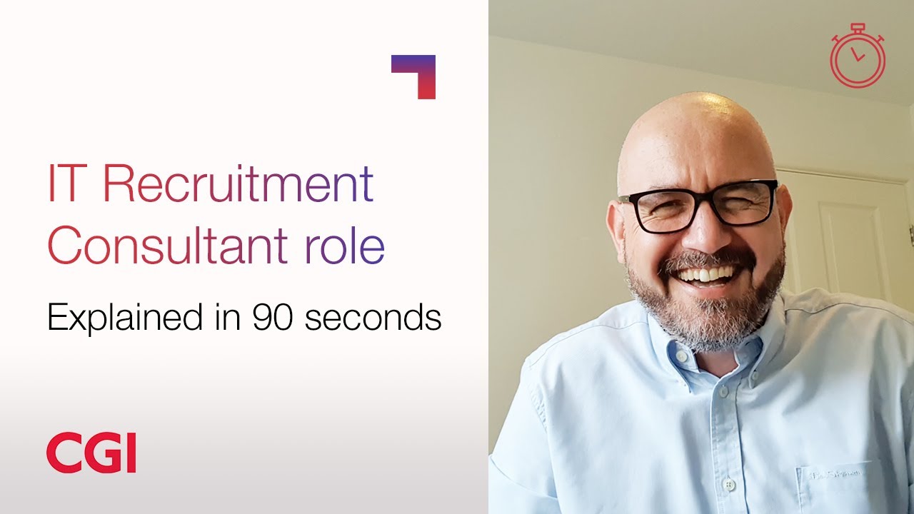 CGI Careers: Roles explained in 90 seconds &ndash; IT Recruitment Consultant