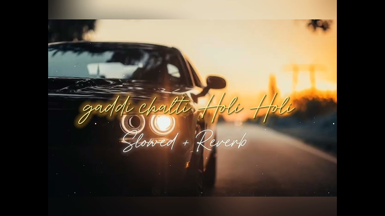 gaddi chalti Holi Holi Slowed + Reverb #youtube #ai #lofi #songs
