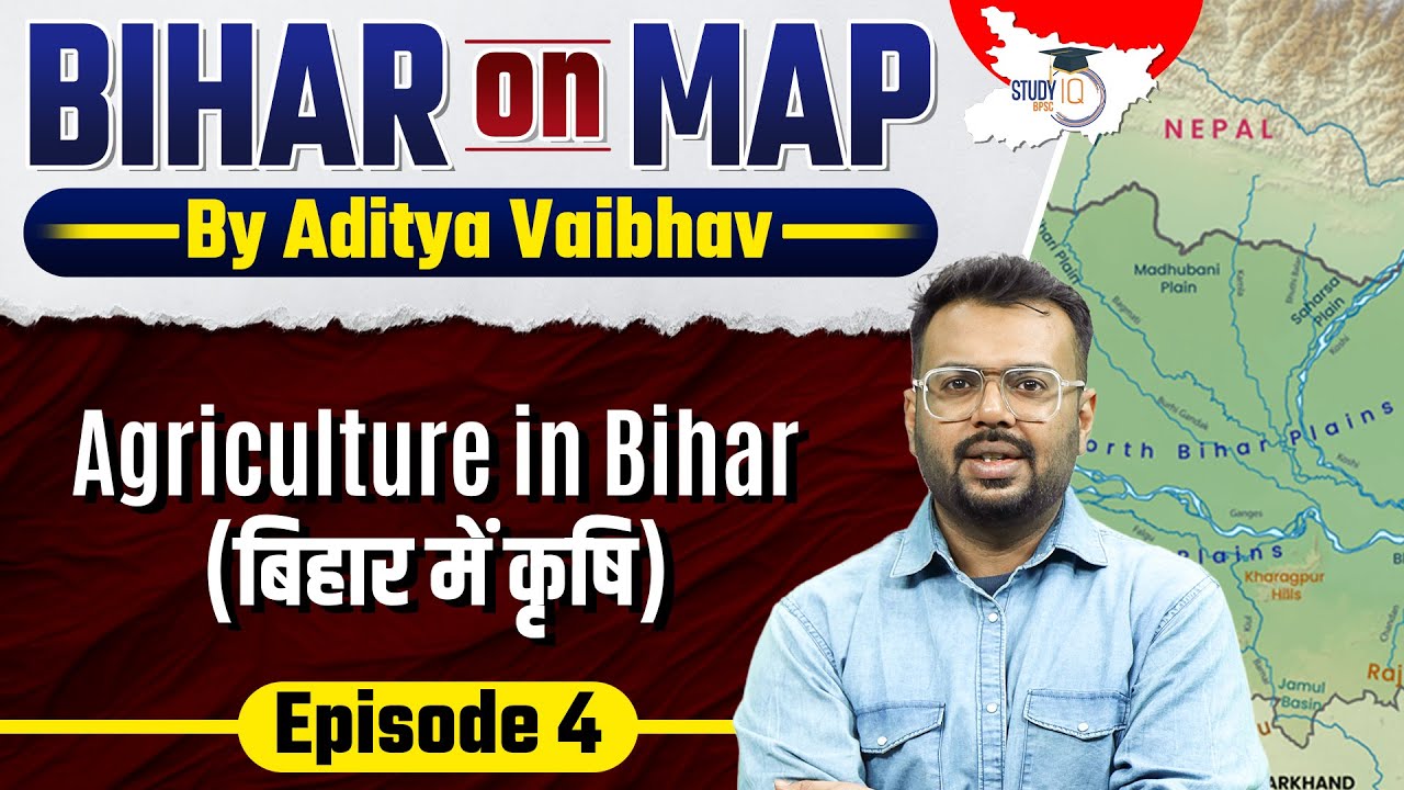 Bihar on Map: Agriculture in Bihar | By Aditya Sir | BPSC StudyIQ