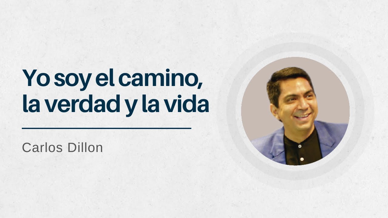 Yo soy el camino el camino, la verdad y la vida | Pastor Carlos Dillon