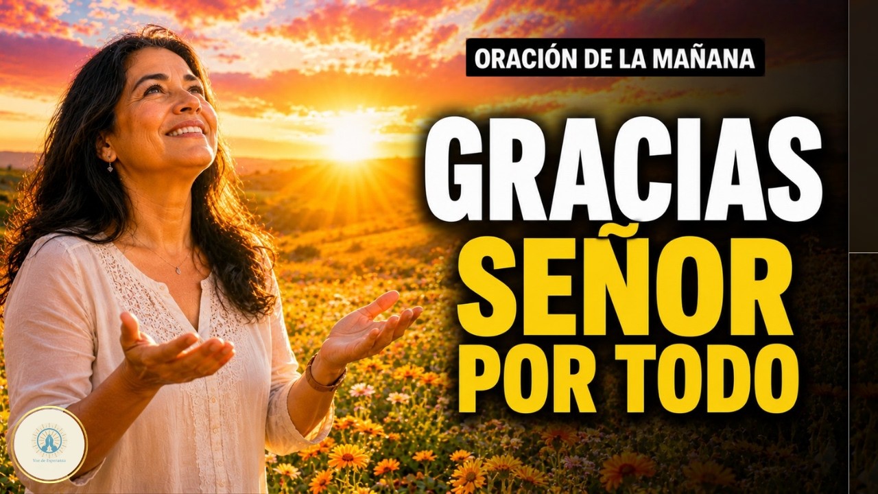 ¡Gracias, Señor! 🌅 Oración Poderosa de Gratitud para Comenzar el Día con Paz y Luz