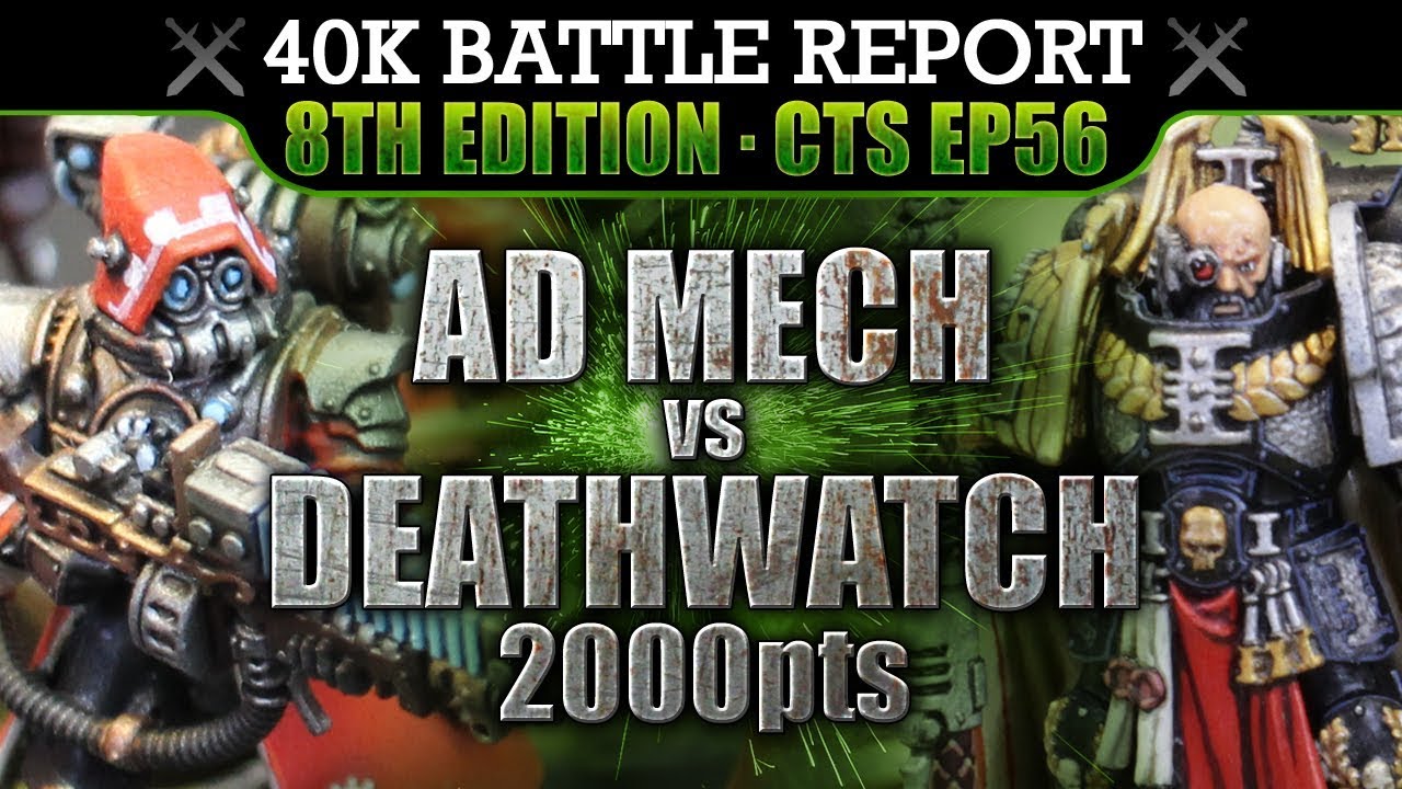 Deathwatch vs Ad Mech Warhammer 40K Battle Report 8th Ed CTS56: RAGE AGAINST THE MACHINE! 2000pts