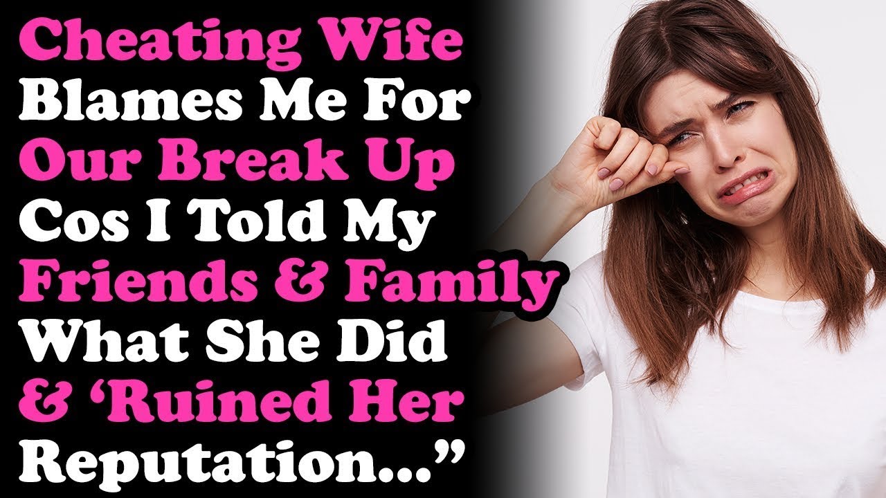 Cheating Wife Claims I Ruined Her Reputation By Telling Friends  Family Surviving Infidelity