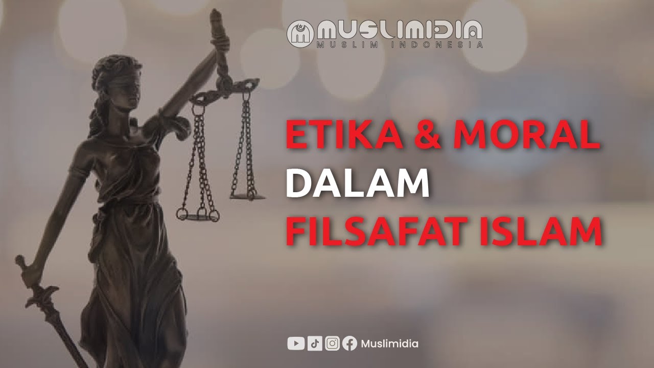 Renungan Filsafat : Etika dan Moral Dalam Filsafat Islam