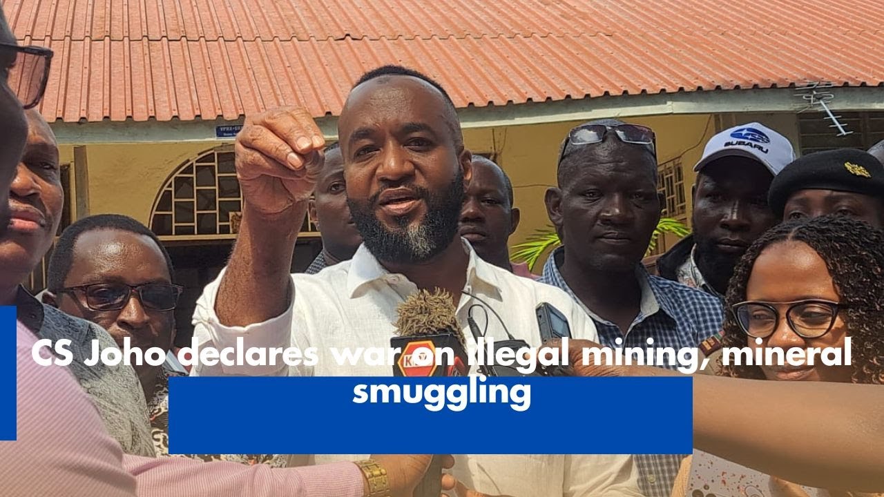 CS Joho declares war on illegal mining, mineral smuggling