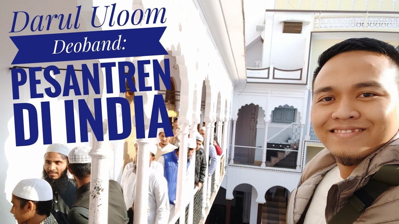 Darul Uloom Deoband: Pondok Pesantren di India 🇮🇳🇮🇩🕌 (2019)