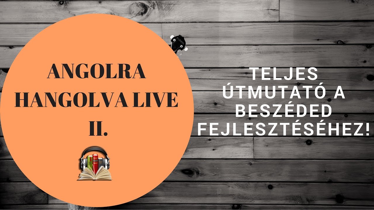 Hogyan fejleszd a beszédkészségedet - Angolra Hangolva Live II.
