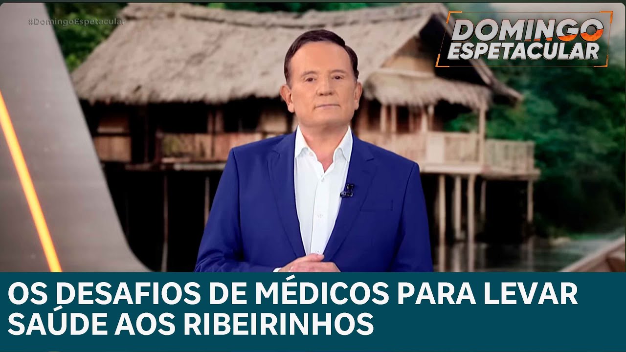 Desafio de médicos para levar atendimento de saúde às comunidades ribeirinhas | DOMINGO ESPETACULAR