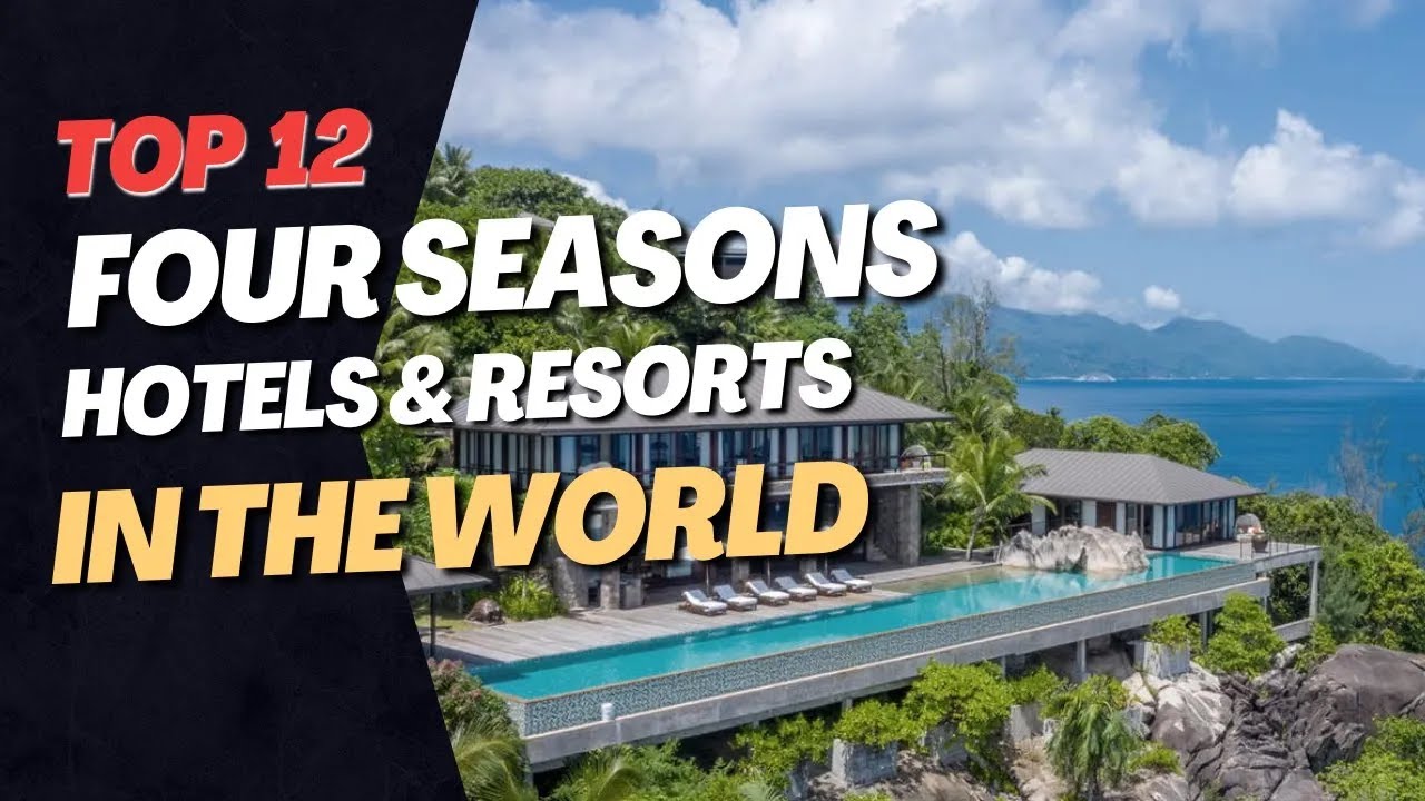 A Journey in Luxury   Top 12 Four Seasons Hotels and Resorts Around the World