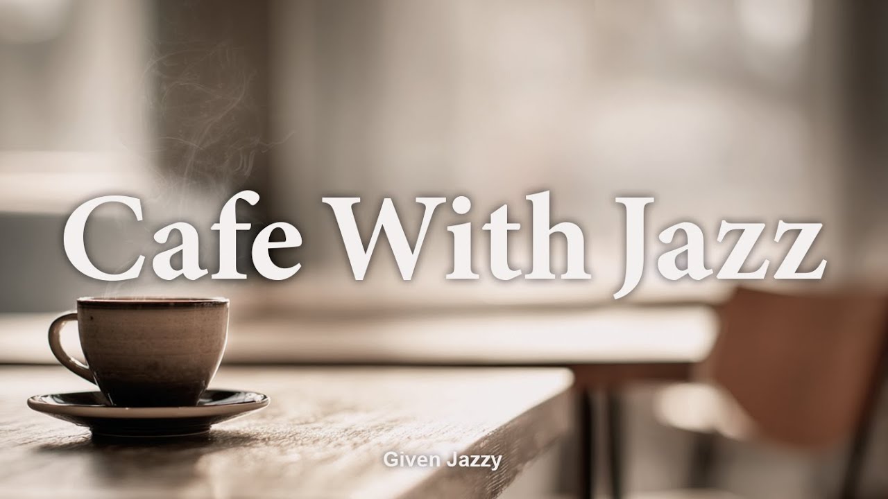 [Playlist] Cafe With Jazz By Given Jazzy, 8hours