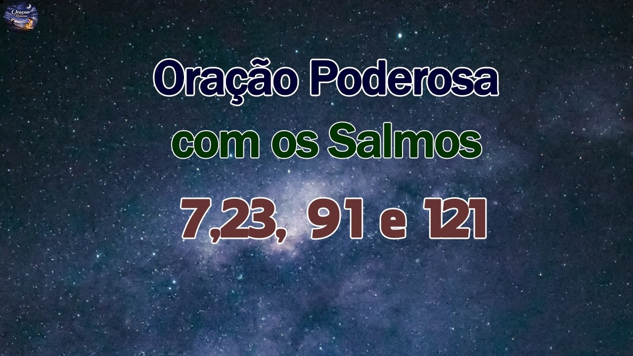 Oração poderosa com o Salmo 7, Salmo 23, Salmo 91 e Salmo 121