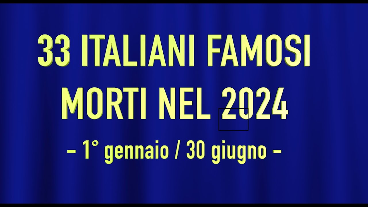 33 ITALIANI FAMOSI MORTI NEL 2024 - 1° gennaio/30 giugno