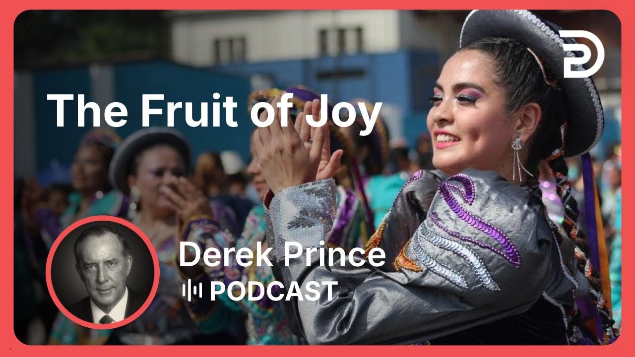The Fruit of Joy | Part 3 - Fruit of the Spirit | Derek Prince