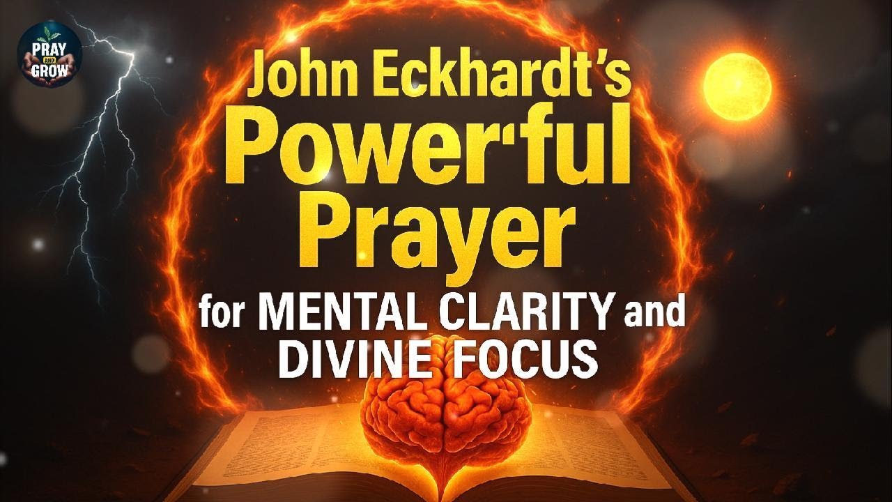 John Eckhardt’s Powerful Prayer for Mental Clarity and Divine Focus