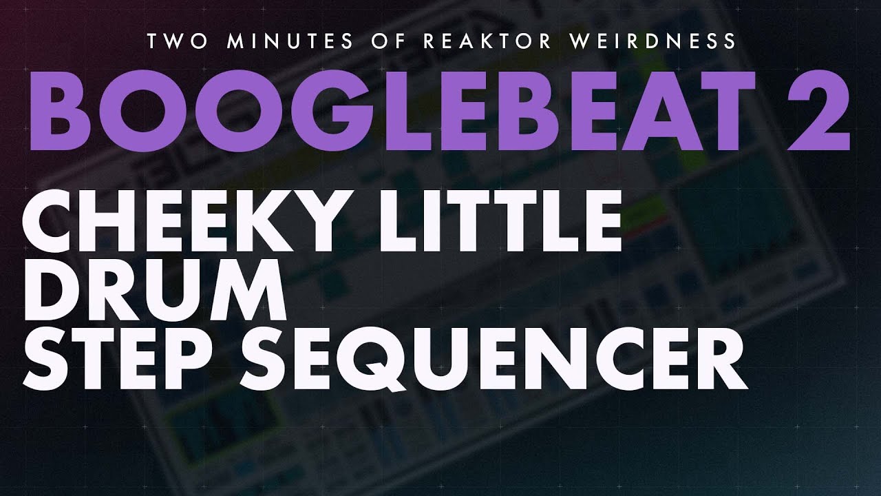 Live Tweakable Reaktor Drum Sequencer with 14 Parameters per Step - BOOGLEBEAT 2