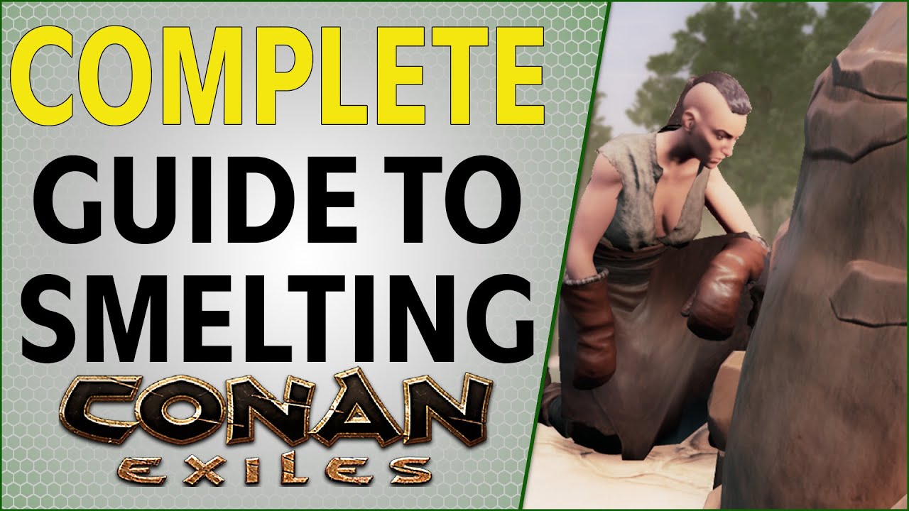 Complete Guide to Smelting Conan Exiles 2021