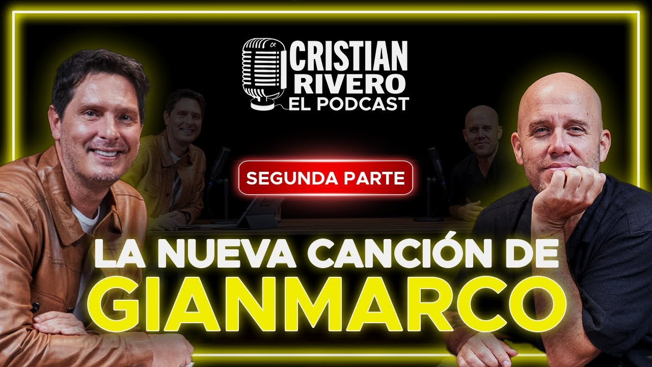 GIANMARCO ESTRENA NUEVA CANCIÓN #SEGUNDAPARTE | CRISTIAN RIVERO EL PODCAST