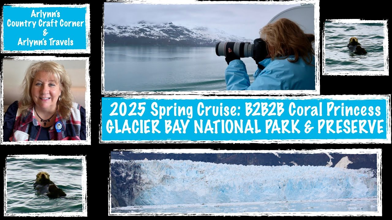🐳 2025 Spring Cruise - Coral Princess - GLACIER BAY NATIONAL PARK AND PRESERVE IN ALASKA 🐳