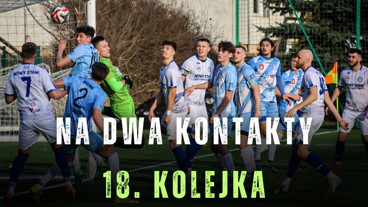 Na Dwa Kontakty - 18. kolejka sezon 2025/26