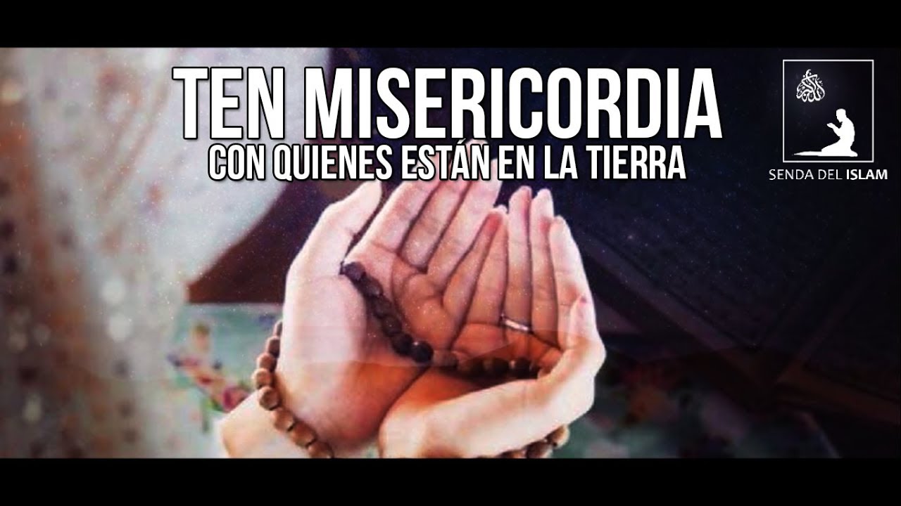 Ten misericordia con la gente para que Dios tenga misericordia contigo