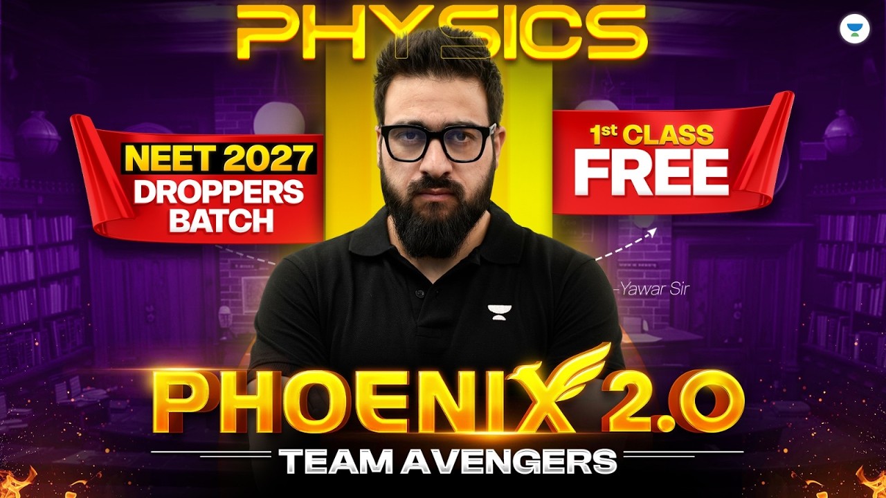 Phoenix 2.0 - First Class Of Physics FREE | NEET 2027 Droppers' Batch | Yawar Manzoor