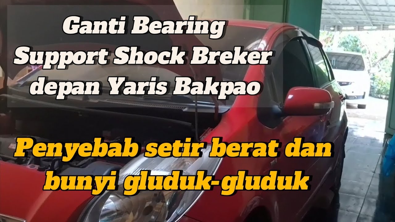 Ganti bearing support shock yaris bakpao penyebab setir berat dan bunyi gluduk-gluduk