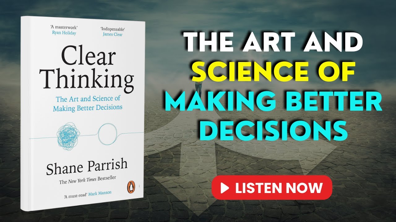 Clear Thinking: The Art and Science of Making Better Decisions | Audiobook Summary | in English