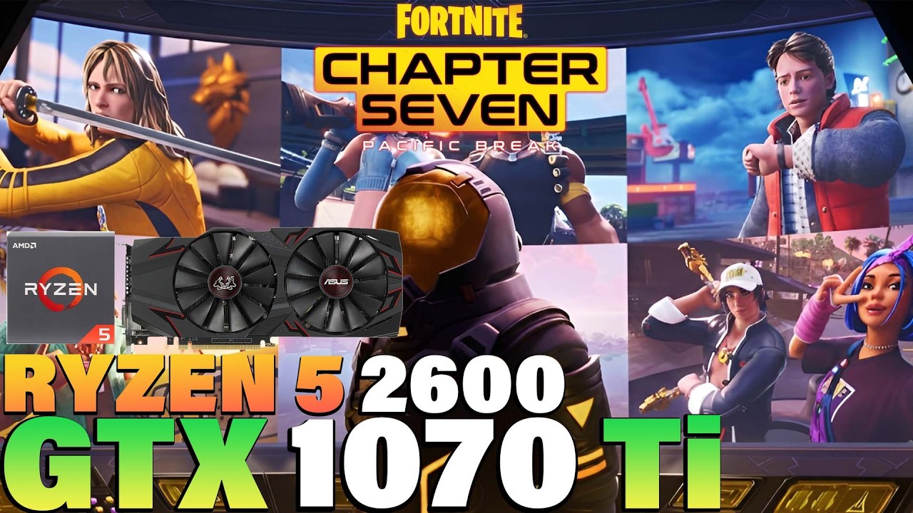 Fortnite Chapter 7 - Ryzen 5 2600 + GTX 1070 Ti