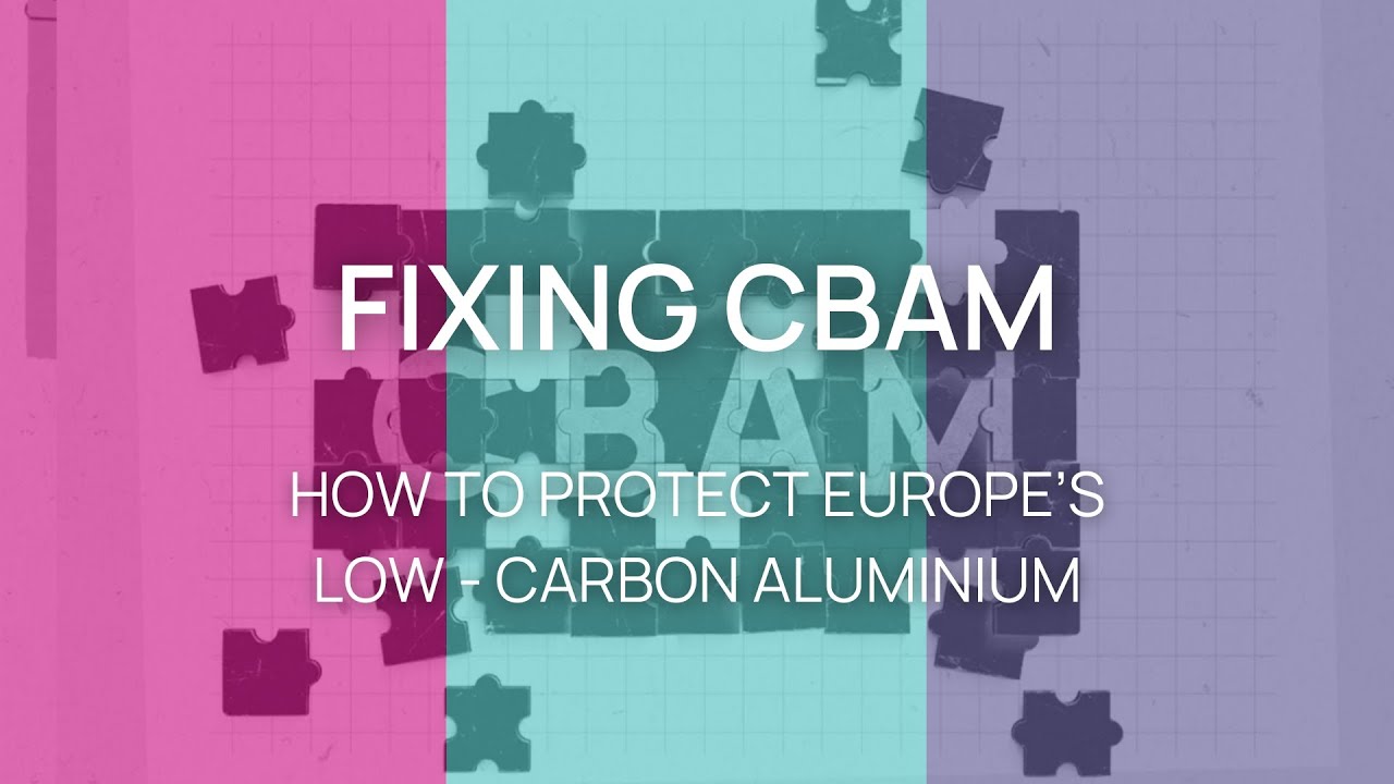 Fixing CBAM: How to Protect Europe&rsquo;s Low-Carbon Aluminium