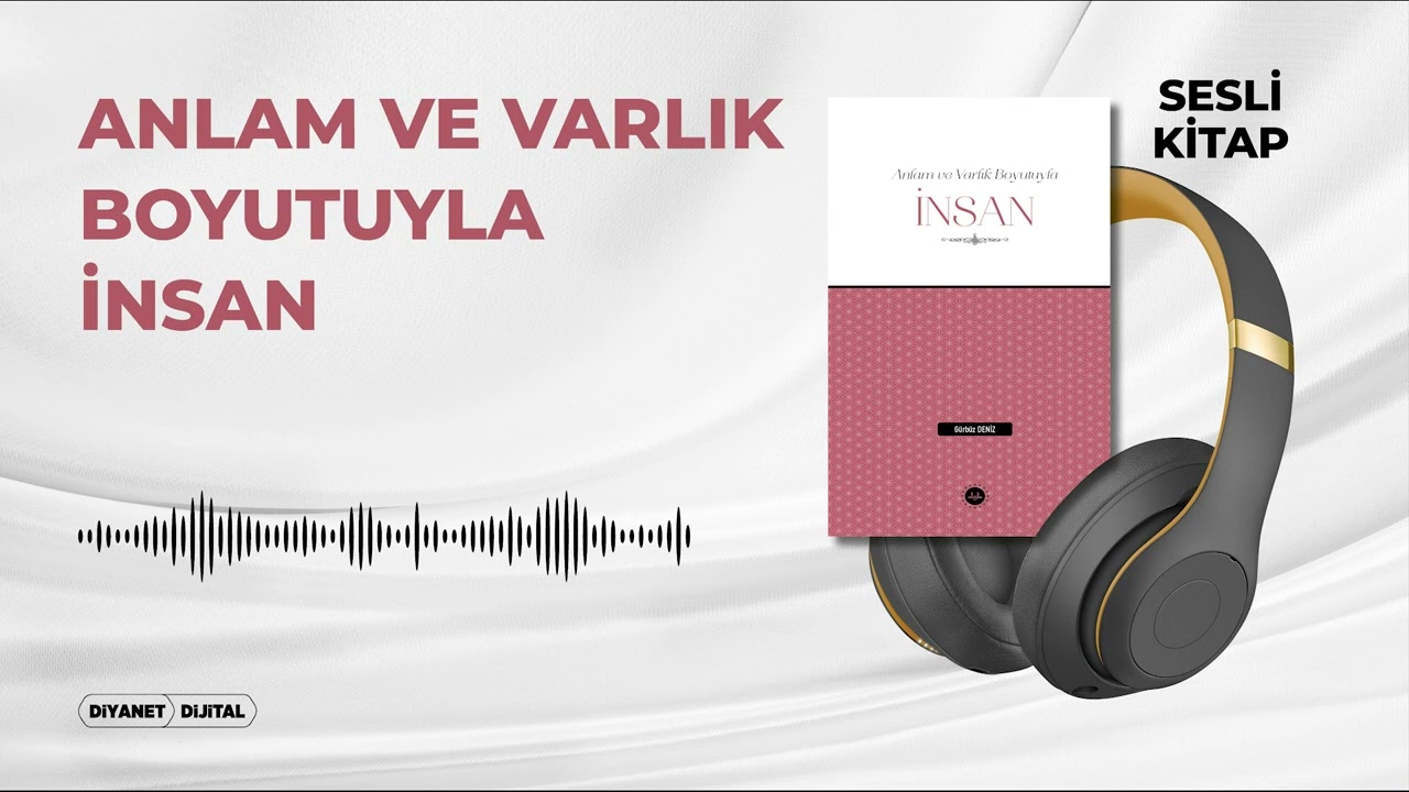 Anlam ve Varlık Boyutuyla İnsan - Gürbüz DENİZ - Sesli Kitap